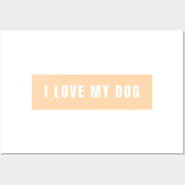 I love my dog Wall Art by BloomingDiaries